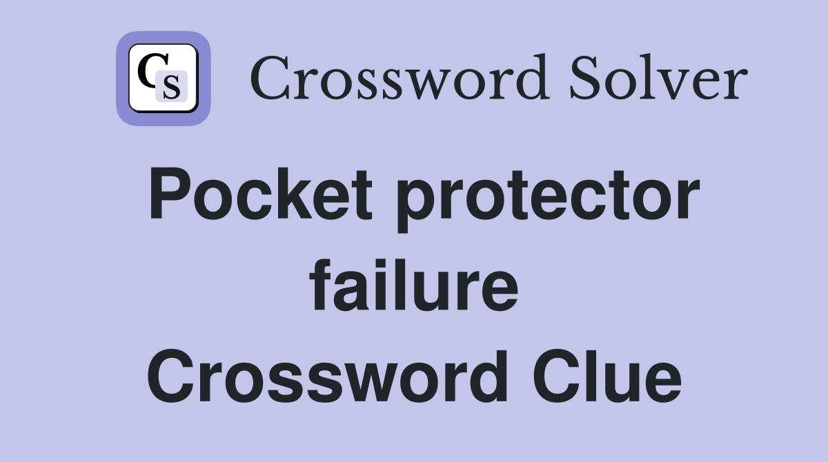 Pocket protector failure Crossword Clue Answers Crossword Solver